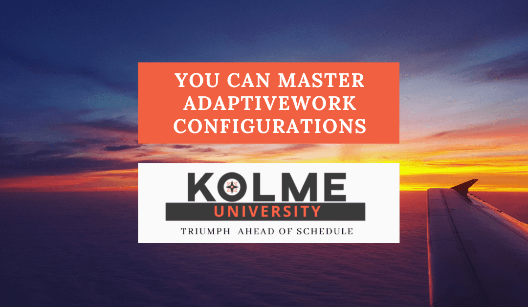 You Can Master AdaptiveWork Configurations: The Why &amp; The How